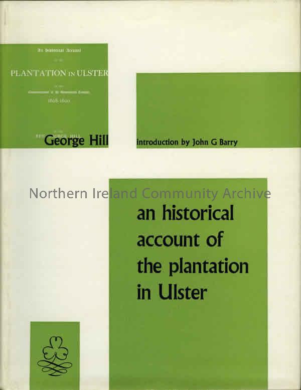 book titled, An Historical Account Of The Plantation In Ulster, by George Hill. With an introduction by John G Barry (2908)