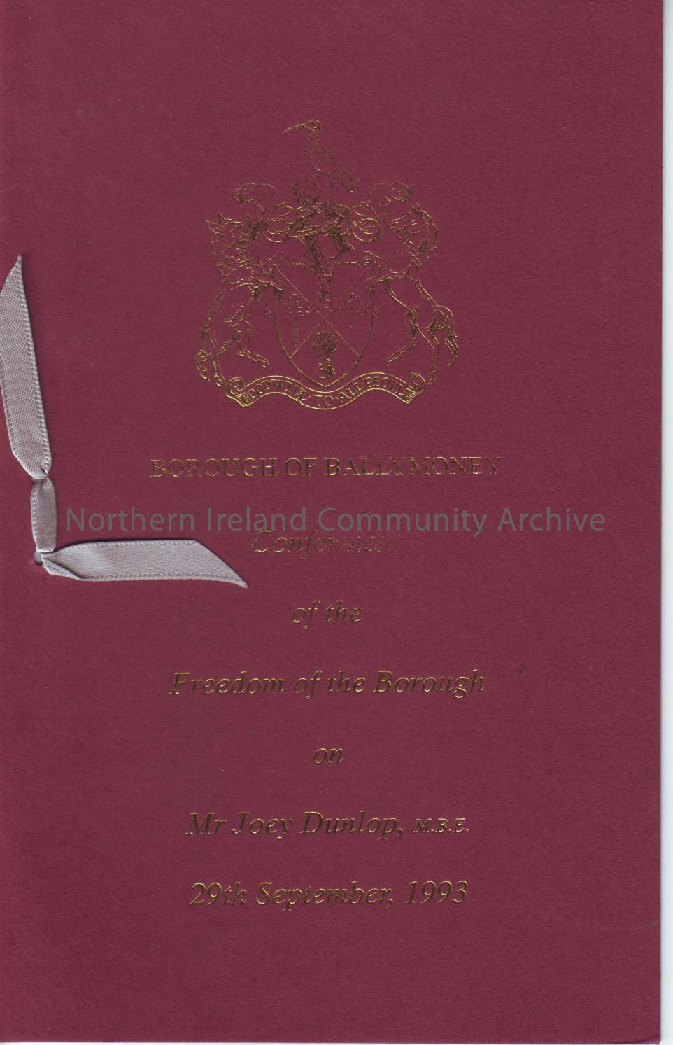 Borough of Ballymoney conferment of the Freedom of the Borough on Mr Joey Dunlop, M.B.E 29th September, 1993 programme and civic dinner menus. – 2011.292 (3)
