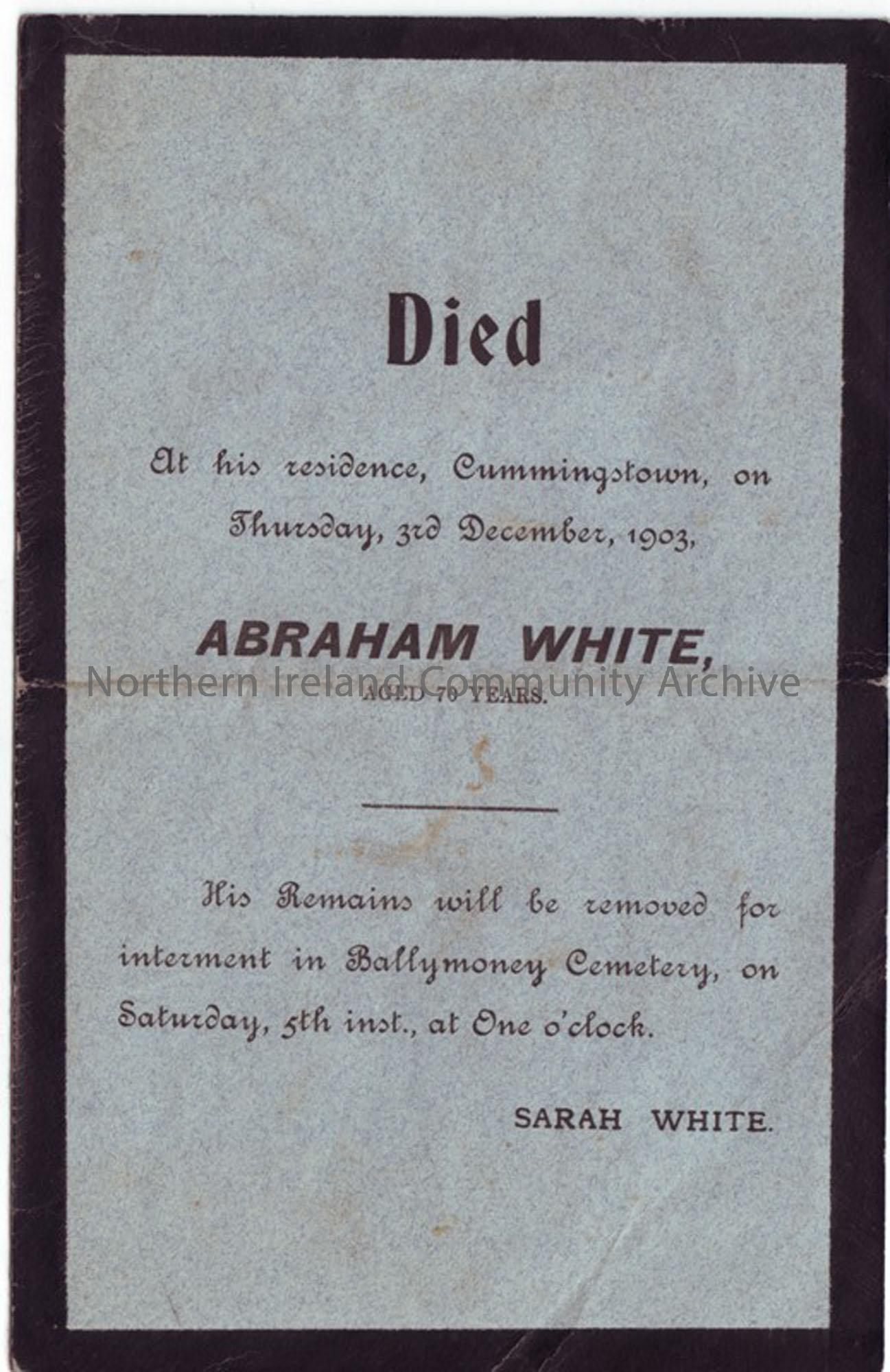Abraham White of Cummingstown, buried in Ballymoney Cemetery d. 3rd December 1903, aged 70 years