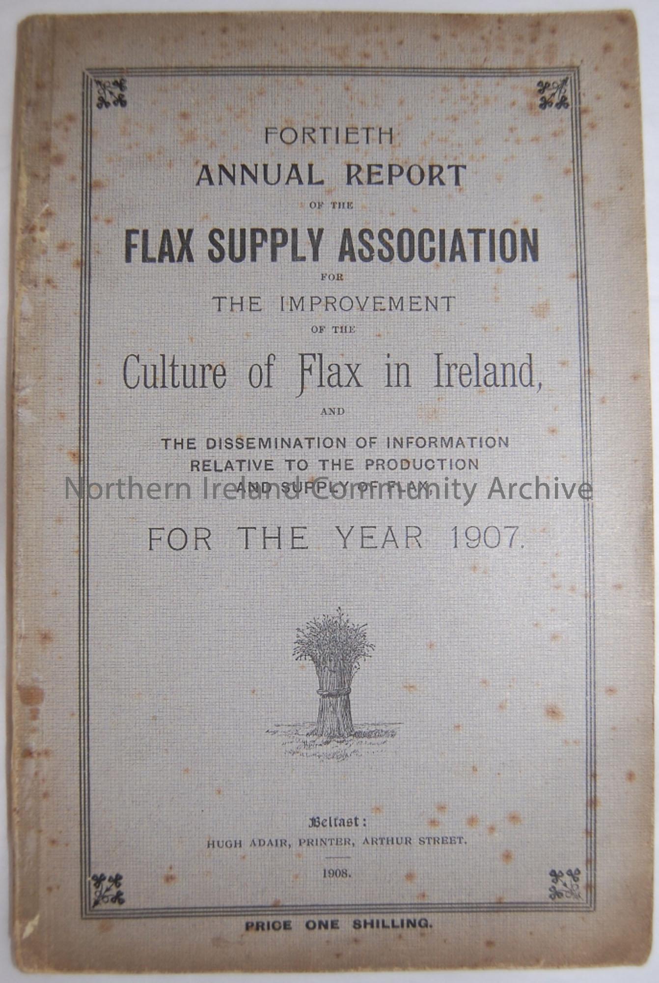 ’40th Annual Report of the Flax Supply Association for the Improvement of the Culture of Flax in Ireland…for the year 1907′ printed in Belfast by Hu…