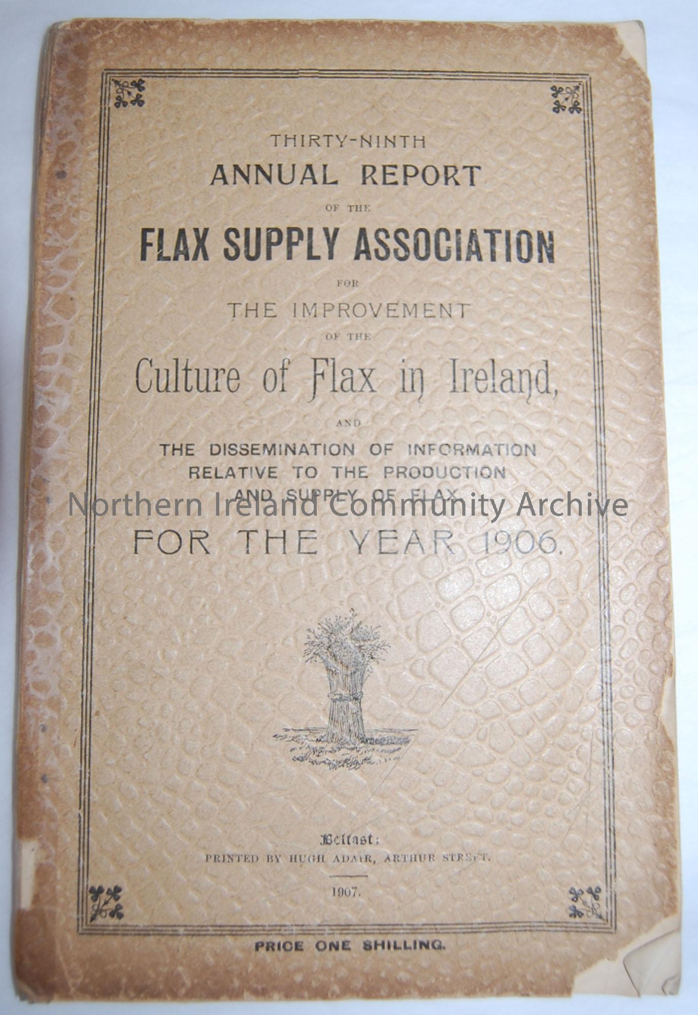 ’39th Annual Report of the Flax Supply Association for the Improvement of the Culture of Flax in Ireland…for the year 1906′ printed in Belfast by Hu…
