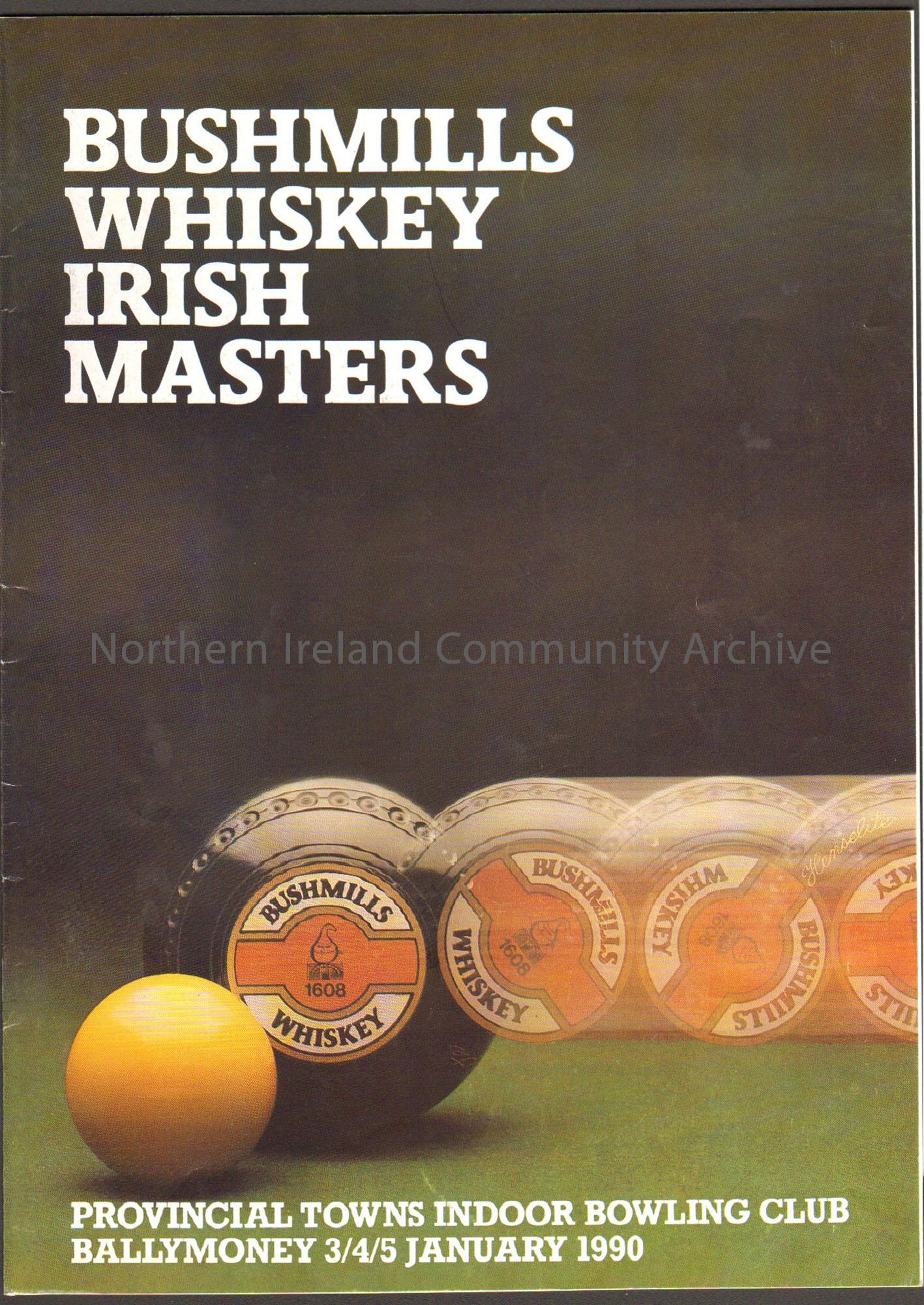 Bushmills Whiskey Irish Masters, Provincial Towns Indoor Bowling Club, Ballymoney January 1990. Black cover with a bowl rolling and a yellow jack on a…