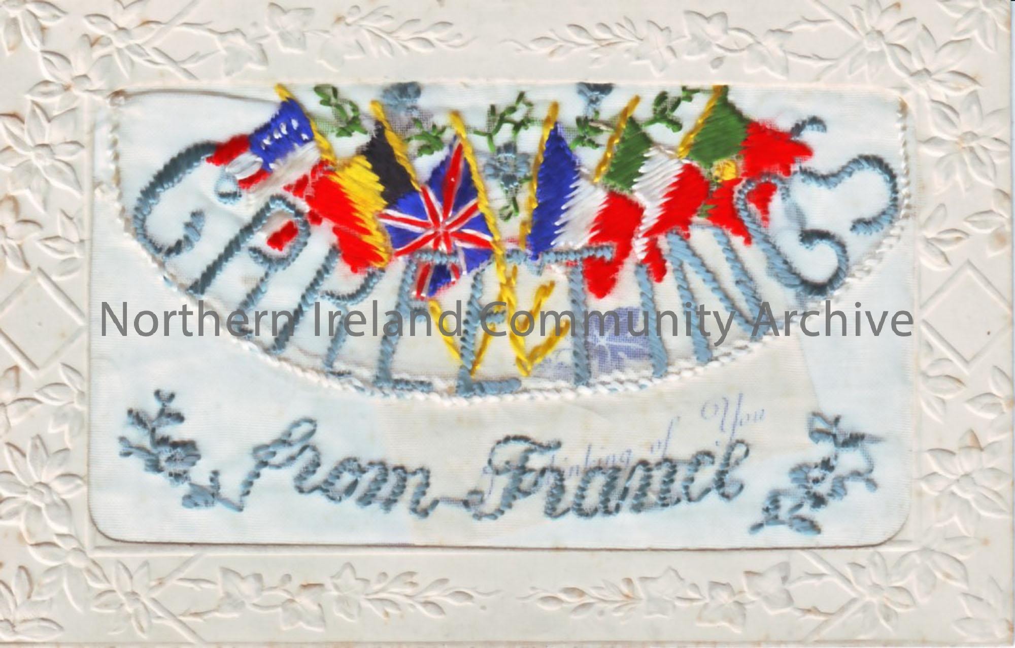 Greeting card, World War One postcard, hand embroidered, inscribed ‘Greetings from France’. Shows allied flags inc- US, Belgium, UK, France, Italy.