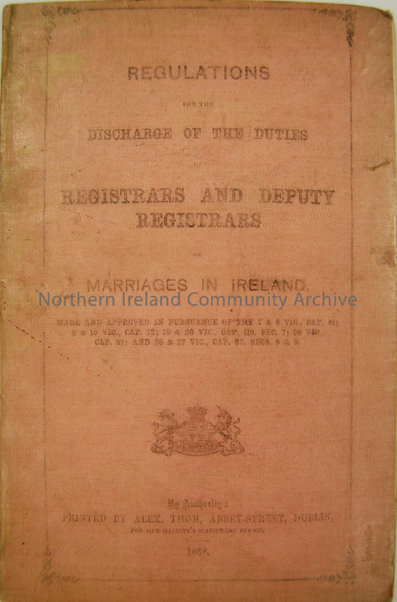 Regulations for the discharge of the duties of Registrars and Deputy Registrars of marriages in Ireland. 1868.