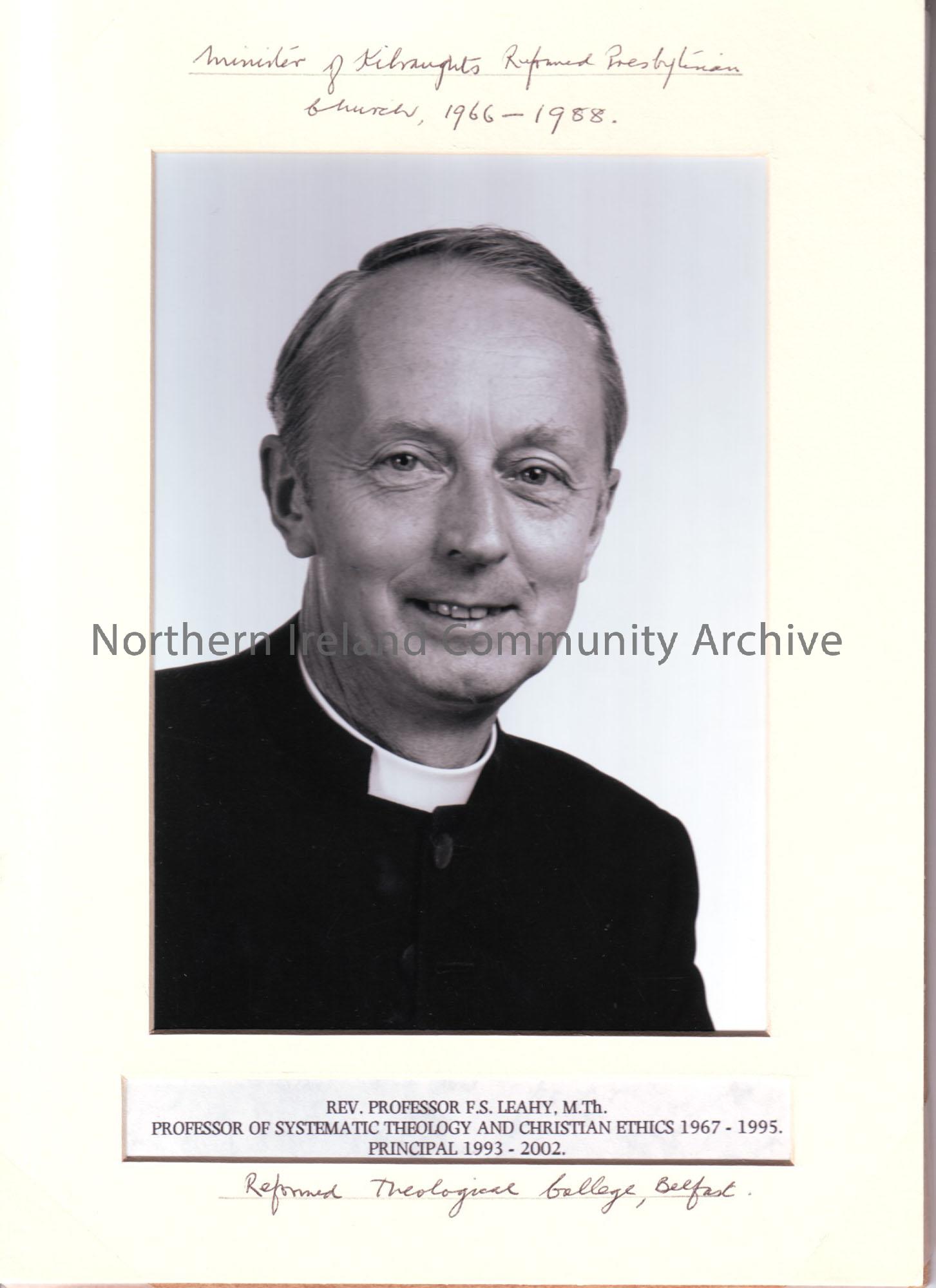 Mounted photograph of Rev.Professor F.S.Leahy, Minister of Kilraughts Reformed Presbyterian church, 1966-1988. M.Th. Professor of systematic theology …