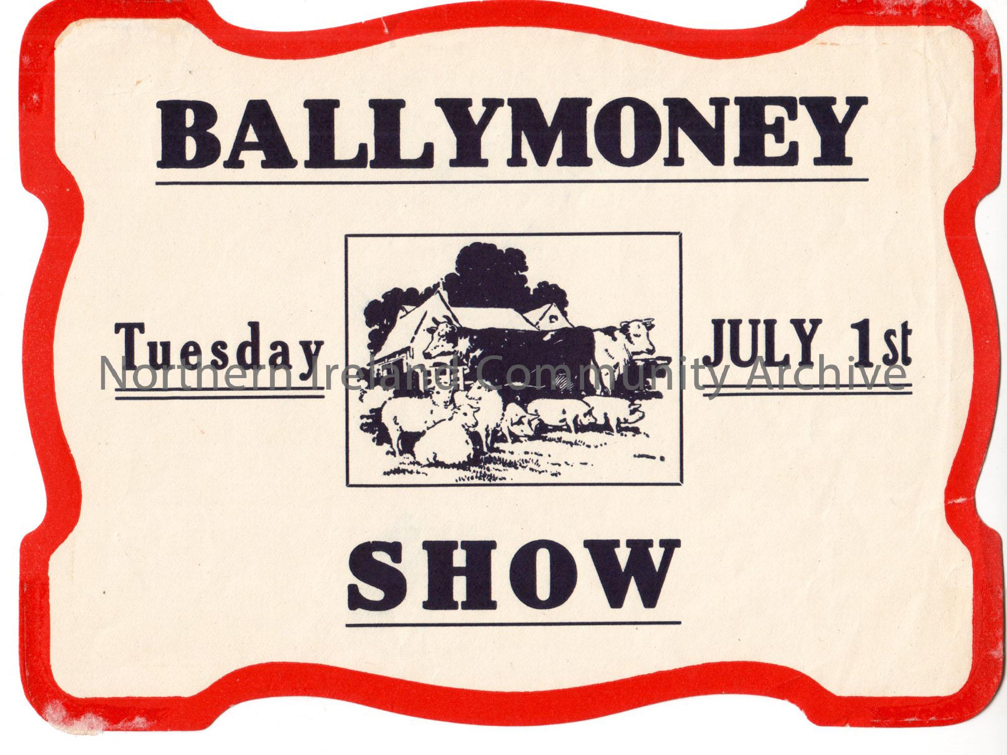 Advertising poster for the Ballymoney Show. Poster has a small farmyard scene on front. Tuesday July 1st