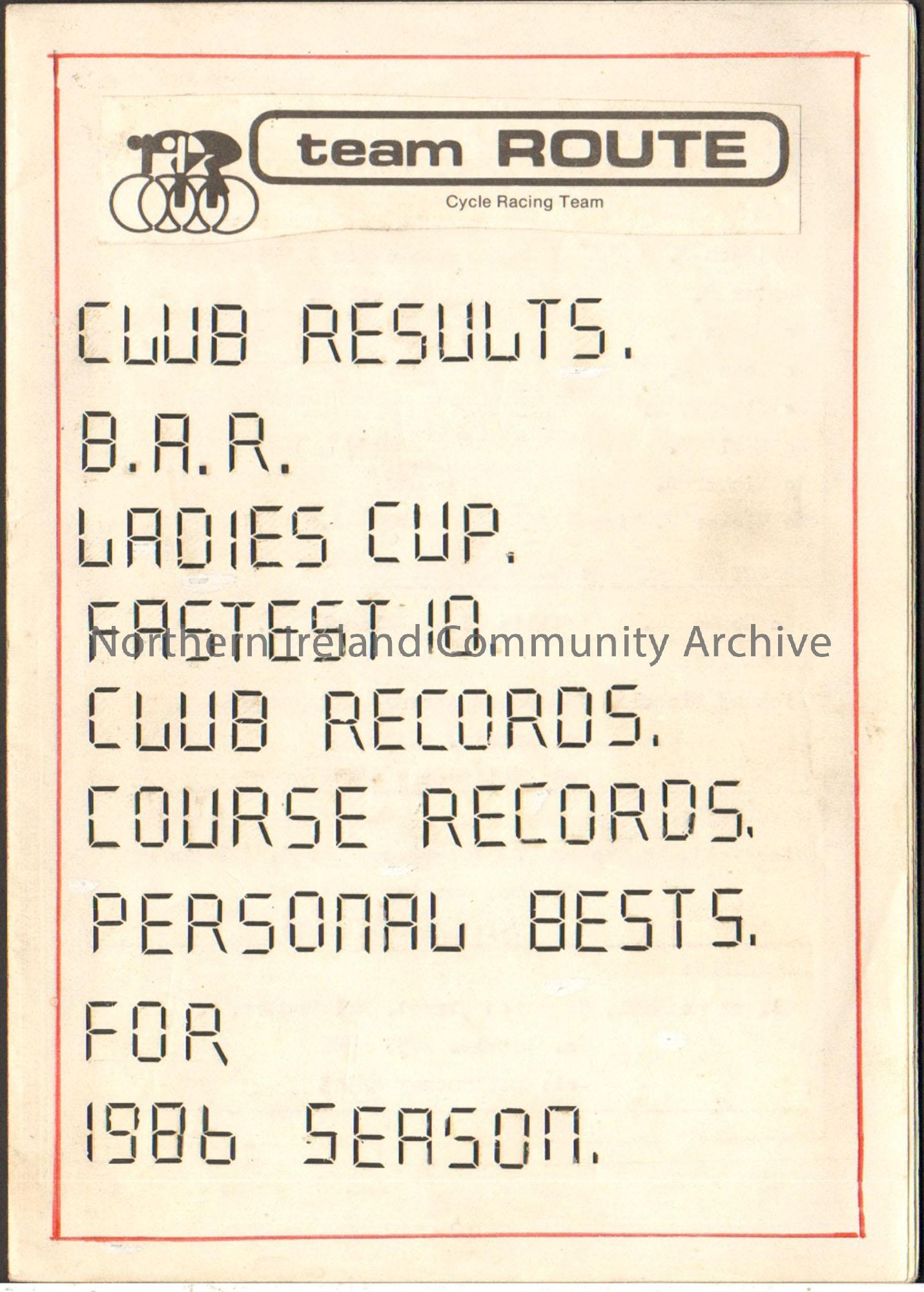 Team Route 1986 season. Club results, B.A.R, Ladies Cup, Fastest 10, Club Records, Course Records, Personal Bests. White booklet with Team Route logo …