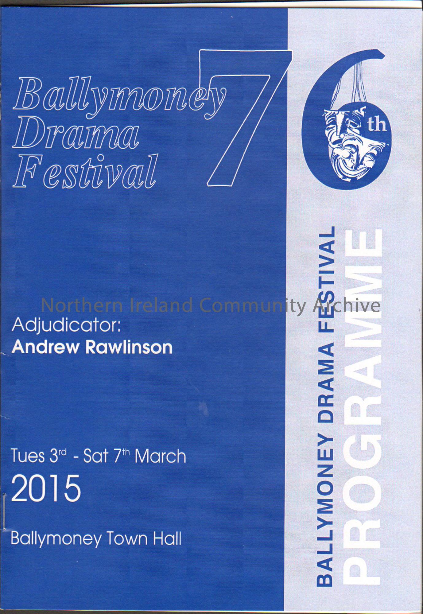 76th Ballymoney Drama Festival programme Tues 3rd March – Sat 7th March 2015. Adjudicator Andrew Rawlinson