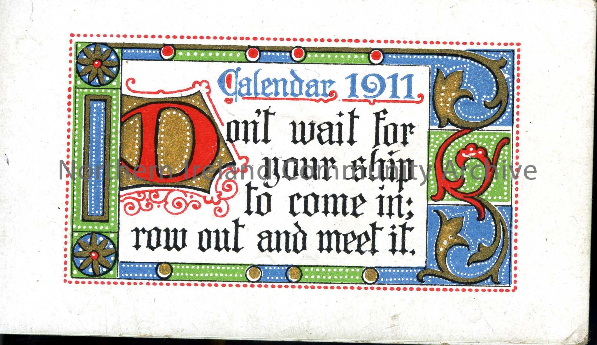Calendar 1911 with motto. “Don’t wait for your ship to come in; row out and meet it.”
