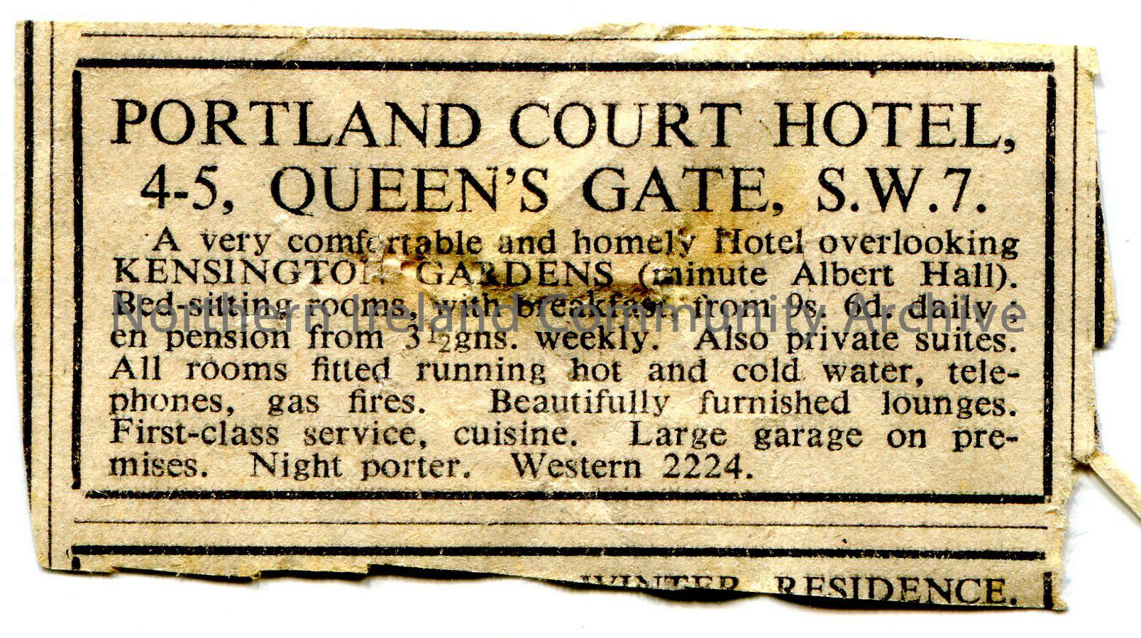 Advertisement cut out of newspaper for a hotel in London, Kensington Gardens, Portland Court Hotel, 4-5 Queen’s Gate, S.W.7.