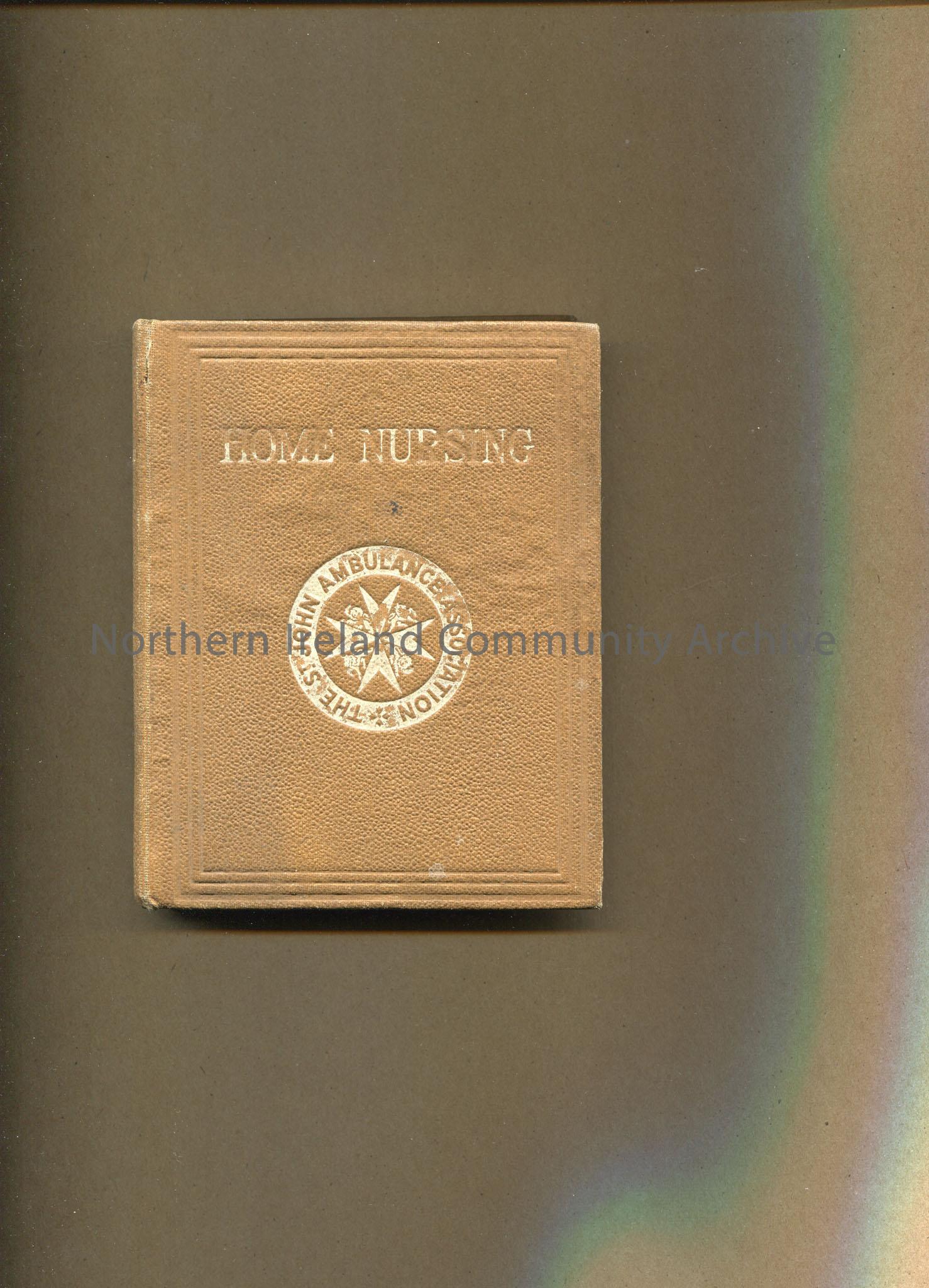 ‘Home Nursing’, The St. John’s Ambulance Association. Dorothy Walker, Sept, 1939 written on inside cover. Notes written in pencil on back pages. Brown…