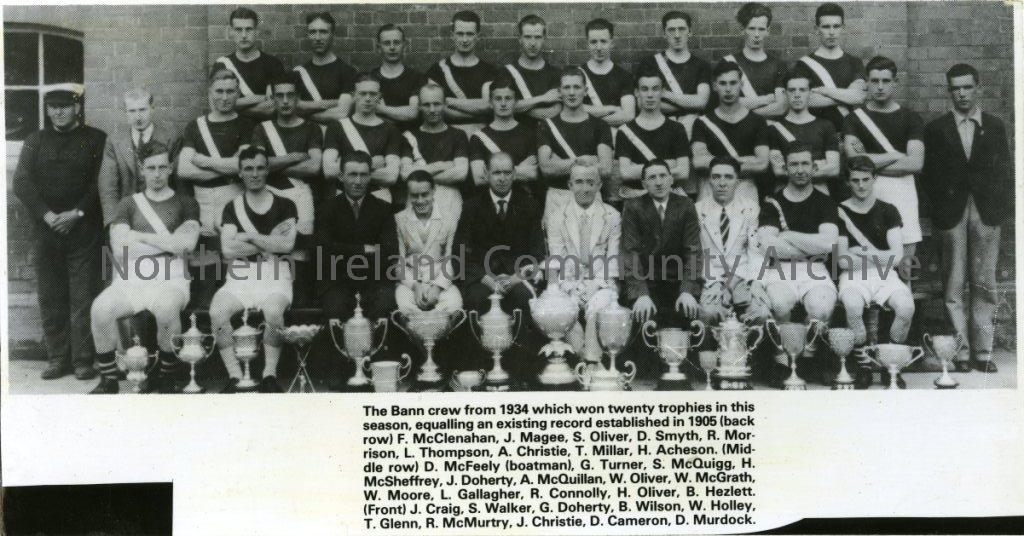Bann Rowing Club, Coleraine, 1934, won twenty trophies in the season, equalling an existing record established in 1905. (3151)
