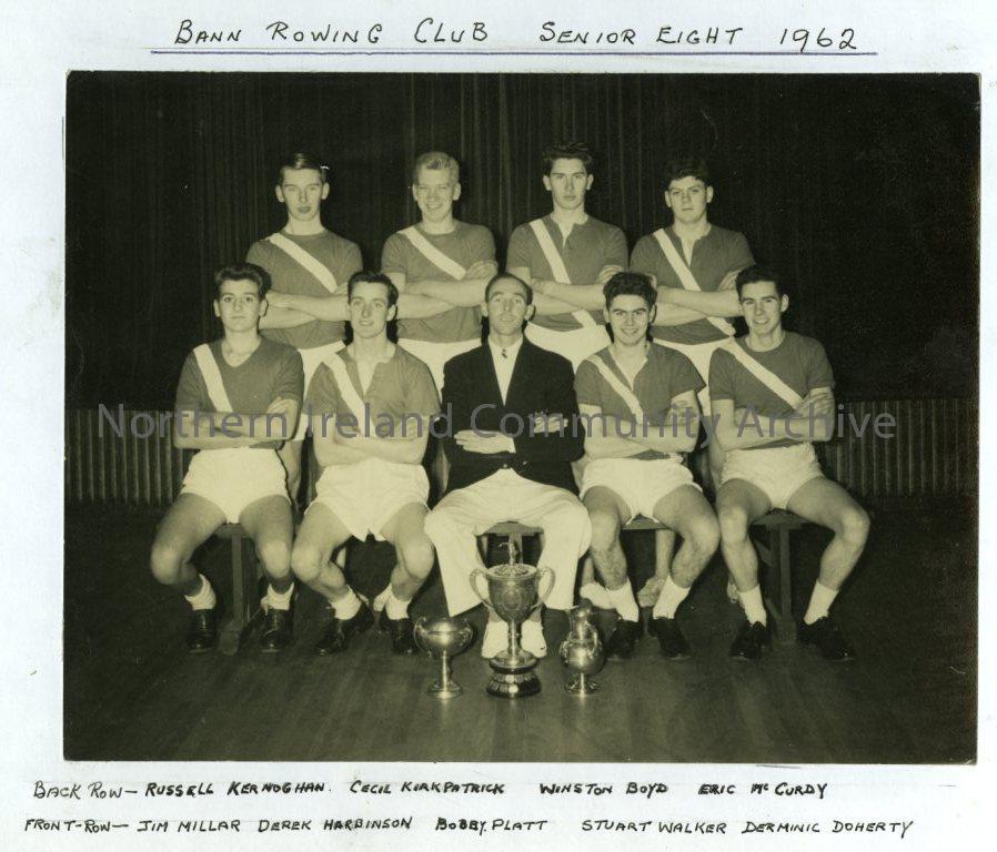 Bann Rowing Club, Senior Eight, 1962: Back Row- Russell Kernoghan, Cecil Kirkpatrick, Winston Boyd, Eric McCurdy.  Front Row- Jim Millar, Derek Harbinson, Bobby Platt, Stuart Walker, Derminic Doherty. (1760)