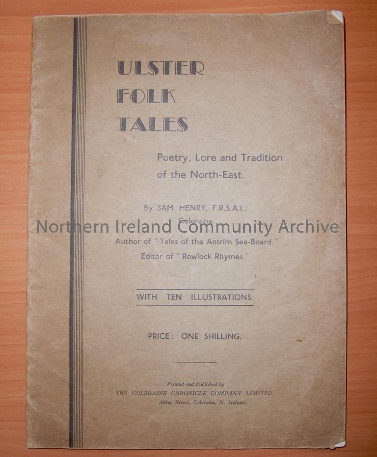 Ulster Folk Tales: Poetry, Lore and Tradition of the North-East by Sam Henry with ten illustrations. Printed and published by the Coleraine Chronicle Company Limited, possibly 1939 (2122)