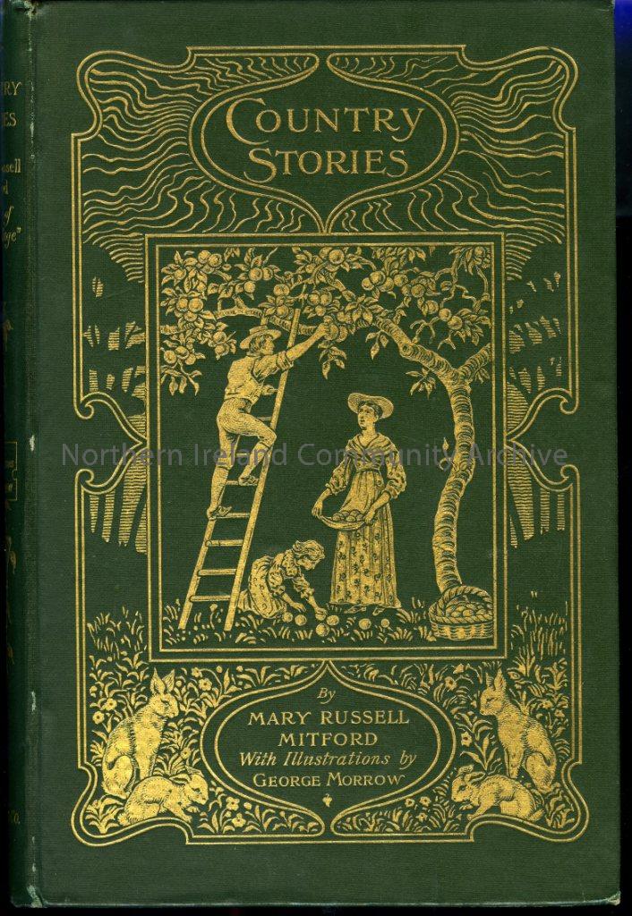 Country Stories by Mary Russell Mitford, illustrated by George Morrow. 1896. Bound with a dark green cover and decorated with gold illustration of apple picking (3668)